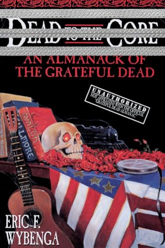 Dead to the Core: An Almanack of the Grateful Dead von Delta